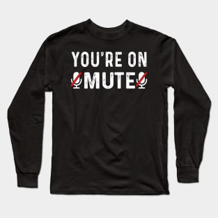 You're On Mute Long Sleeve T-Shirt